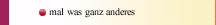 mal was ganz anderes